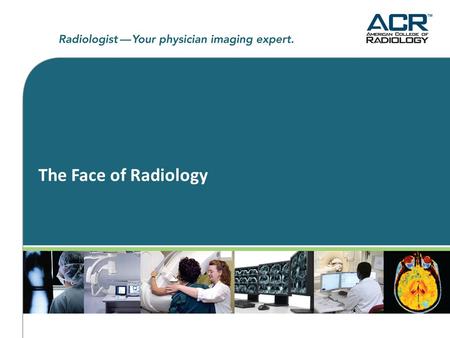 The Face of Radiology. The Issue at Hand  In recent years, we have seen an exponential rise in imaging performed by other medical specialties and efforts.
