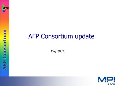 AFP Consortium update May 2009. AFP Consortium Incorporation.