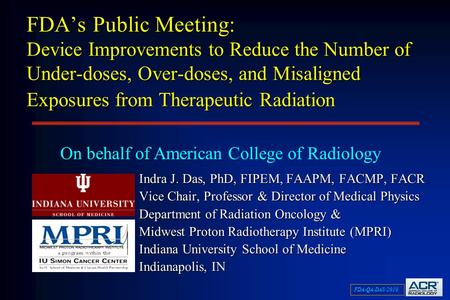 FDA-QA-DAS/2010 FDA’s Public Meeting: Device Improvements to Reduce the Number of Under-doses, Over-doses, and Misaligned Exposures from Therapeutic Radiation.