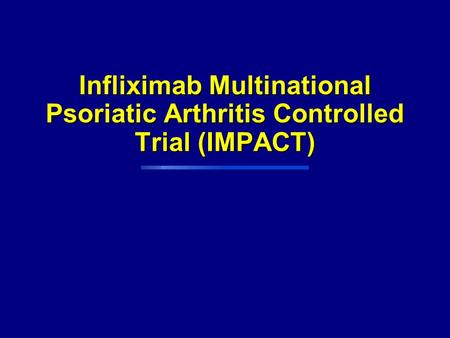 Infliximab Multinational Psoriatic Arthritis Controlled Trial (IMPACT)