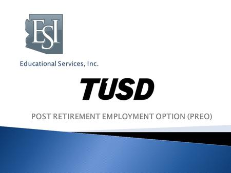 POST RETIREMENT EMPLOYMENT OPTION (PREO).  ESI is an employee leasing company incepted in 1999 by three retired educators.  Founder and leader of the.