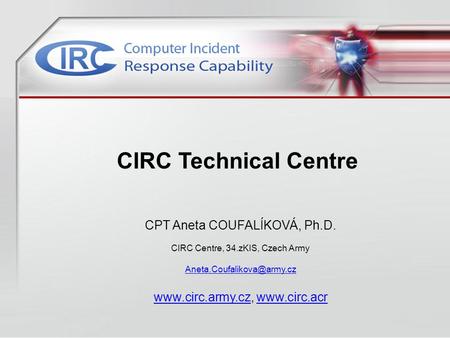 CPT Aneta COUFALÍKOVÁ, Ph.D. CIRC Centre, 34.zKIS, Czech Army   CIRC.