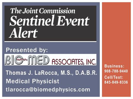 Business: 908-788-9440 Cell/Text: 845-849-8336 Presented by: Thomas J. LaRocca, M.S., D.A.B.R. Medical Physicist