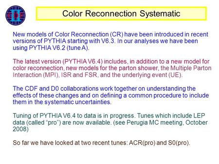 Color Reconnection Systematic‏ New models of Color Reconnection (CR) have been introduced in recent versions of PYTHIA starting with V6.3. In our analyses.