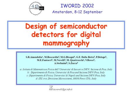 Design of semiconductor detectors for digital mammography IWORID 2002 Amsterdam, 8-12 September + S.R.Amendolia a, M.Boscardin.