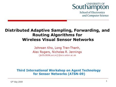 1 Distributed Adaptive Sampling, Forwarding, and Routing Algorithms for Wireless Visual Sensor Networks Johnsen Kho, Long Tran-Thanh, Alex Rogers, Nicholas.