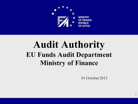 01 October 2013 Audit Authority EU Funds Audit Department Ministry of Finance 1.