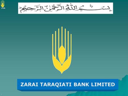 ZTBL 1 ZARAI TARAQIATI BANK LIMITED. ZTBL 2 ZTBL PRIME OBJECT To provide sustainable rural finance and services particularly to small farmers and low.