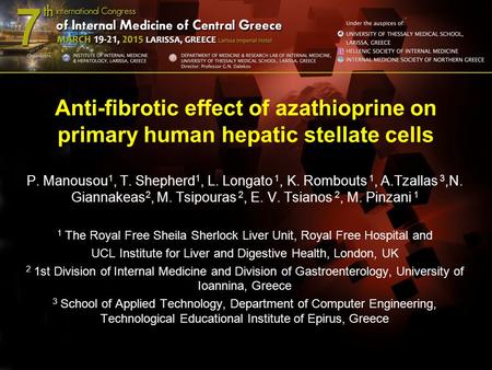 Anti-fibrotic effect of azathioprine on primary human hepatic stellate cells P. Manousou1, T. Shepherd1, L. Longato 1, K. Rombouts 1, A.Tzallas 3,N. Giannakeas2,