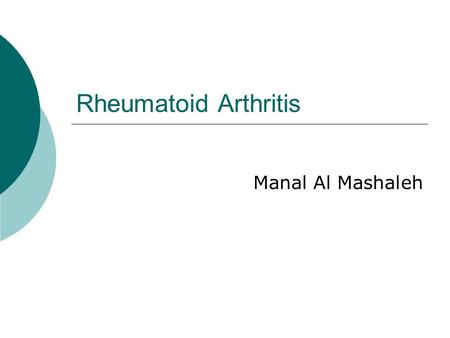 Rheumatoid Arthritis Manal Al Mashaleh.  Rheumatoid arthritis (RA) is a chronic systemic inflammatory disease of unknown cause.  An external trigger.
