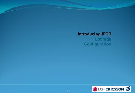 Introducing IPCR Upgrade Configuration 1.