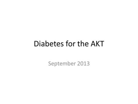 Diabetes for the AKT September 2013. We reproduce below our feedback from AKT 16 which sadly continues to apply in AKT 17. Please re-read! “In the last.