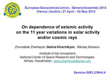On dependence of seismic activity on the 11 year variations in solar activity and/or cosmic rays Zhumabek Zhantayev, Galina Khachikyan, Nikolay Breusov.