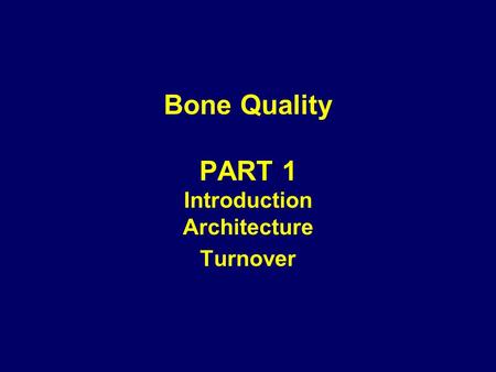 Bone Quality PART 1 Introduction Architecture Turnover.