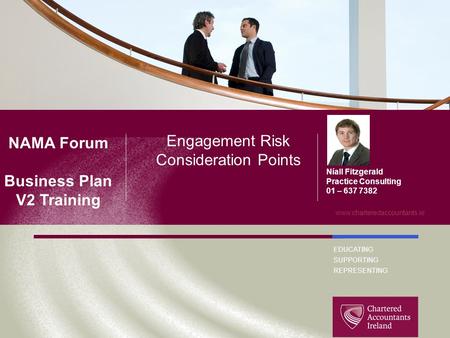 Slide Title EDUCATING SUPPORTING REPRESENTING www.charteredaccountants.ie title goes here Níall Fitzgerald Practice Consulting 01 – 637 7382 Engagement.
