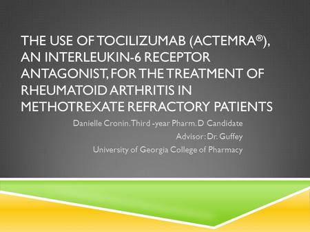 The Use of Tocilizumab (Actemra®), an Interleukin-6 receptor antagonist, for the treatment of rheumatoid arthritis in Methotrexate Refractory patients.