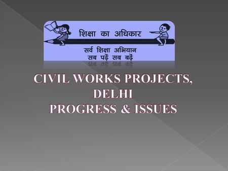 CUMULATIVE PROGRESS (PHYSICAL STATUS) State:DELHI S. No.Activities Targets till date (Units) Cumulative Completed (Units) Cumulative In Progress (Units)
