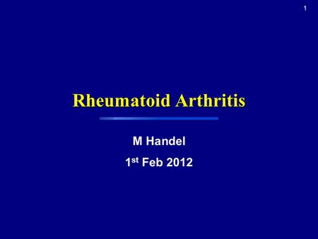 1 Rheumatoid Arthritis M Handel 1 st Feb 2012. Rheumatoid Arthritis is a multi-system autoimmune disease of unknown cause characterized by inflammatory.