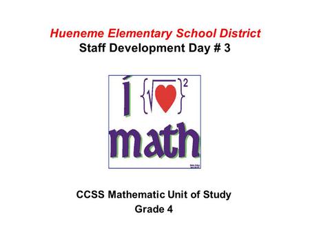 Hueneme Elementary School District Staff Development Day # 3 CCSS Mathematic Unit of Study Grade 4.