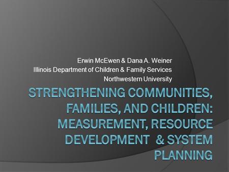 Erwin McEwen & Dana A. Weiner Illinois Department of Children & Family Services Northwestern University.