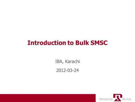 Introduction to Bulk SMSC IBA, Karachi 2012-03-24.