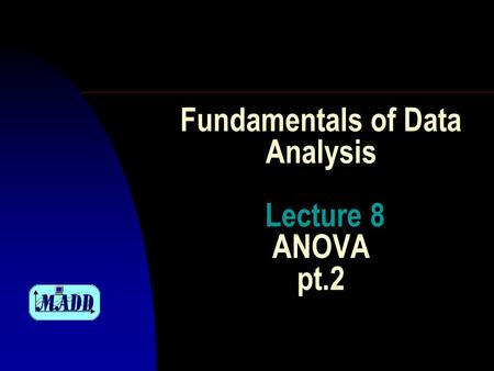 Fundamentals of Data Analysis Lecture 8 ANOVA pt.2.
