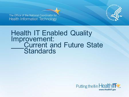 Health IT Enabled Quality Improvement:. Current and Future State