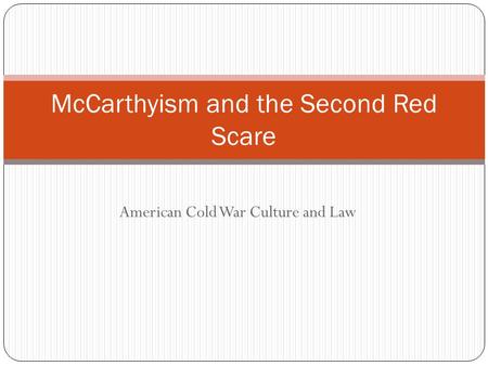 American Cold War Culture and Law McCarthyism and the Second Red Scare.