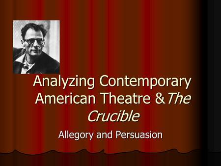 Analyzing Contemporary American Theatre &The Crucible Allegory and Persuasion.