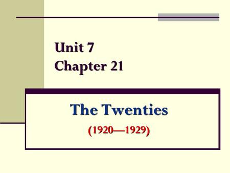 Unit 7 Chapter 21 The Twenties (1920—1929).