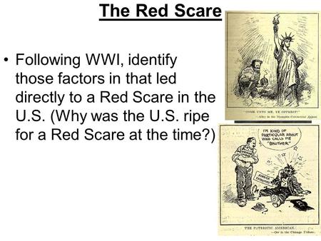 The Red Scare Following WWI, identify those factors in that led directly to a Red Scare in the U.S. (Why was the U.S. ripe for a Red Scare at the time?)