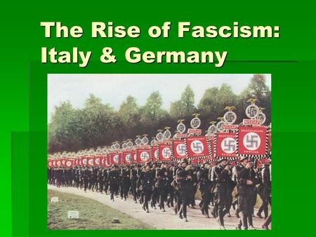 The Rise of Fascism: Italy & Germany. Qualities of Fascism  Extreme loyalty to your country  Total obedience to your countries leader  Harsh punishments.