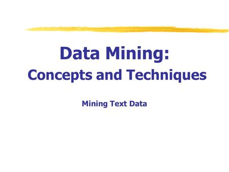 Data Mining: Concepts and Techniques Mining Text Data