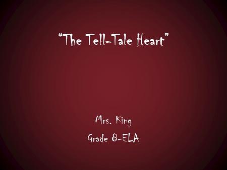 “The Tell-Tale Heart” Mrs. King Grade 8-ELA Anticipation Guide 1.Describe 5 things you expect to find in scary stories. 1. ___________________________.
