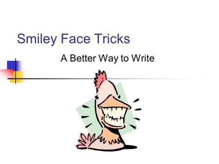 Smiley Face Tricks A Better Way to Write.