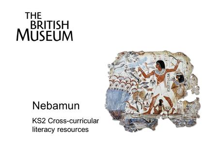 Nebamun KS2 Cross-curricular literacy resources.