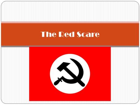 The Red Scare. Communism in Russia 1917 – Vladimir I. Lenin and the Bolsheviks (“the majority”) overthrows the czarist autocratic regime. 1922 - Bolsheviks.