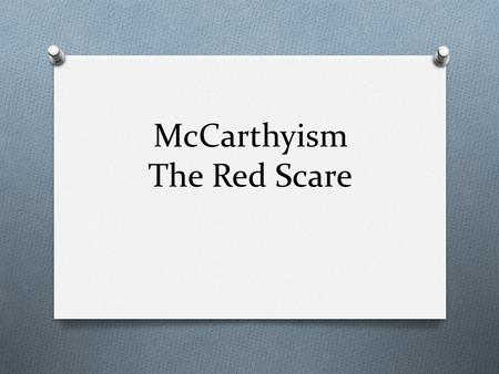 McCarthyism The Red Scare. How did it begin? At the end of World War II, two powerful nations came into view – the USA and the USSR (Russia).