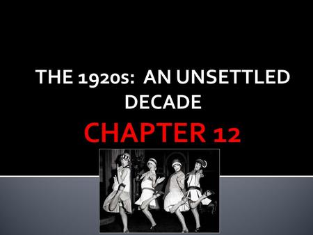 THE 1920s: AN UNSETTLED DECADE.  What are some of the things our country will have to do to adjust to Postwar life?