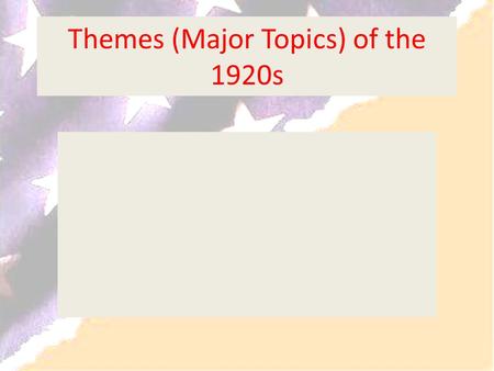 Themes (Major Topics) of the 1920s. Immigrant v. American Change Technology Basis of Conflicts Urban v. Rural Wet v. Dry (Alcohol or not?) Leisure Time.
