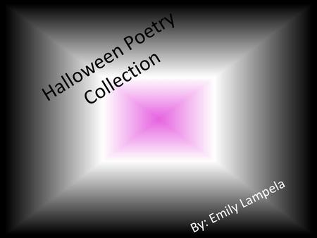 Halloween Poetry Collection By: Emily Lampela. Table Of Contents 2 Title of PoemKind of PoemPage Number Haunted HouseRhyme AABB3 GhostAcrostic4 HalloweenAcrostic5.
