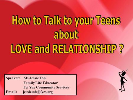 Speaker: Ms Jessie Toh Family Life Educator Fei Yue Community Services