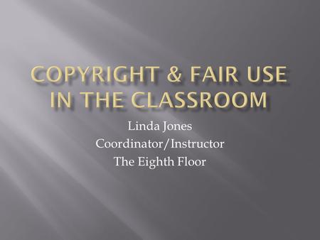 Linda Jones Coordinator/Instructor The Eighth Floor.