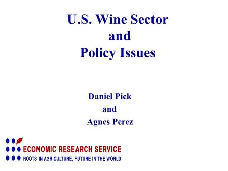U.S. Wine Sector and Policy Issues Daniel Pick and Agnes Perez.