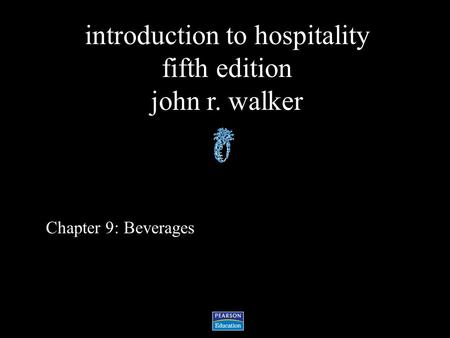 Introduction to hospitality fifth edition john r. walker Chapter 9: Beverages.