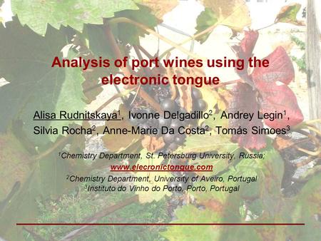 Analysis of port wines using the electronic tongue Alisa Rudnitskaya 1, Ivonne Delgadillo 2, Andrey Legin 1, Silvia Rocha 2, Anne-Marie Da Costa 2, Tomás.