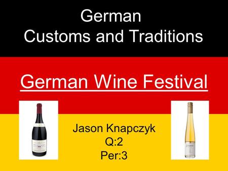 German Wine Festival German Customs and Traditions Jason Knapczyk Q:2 Per:3.