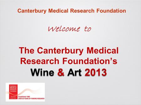 Wine & Art 2013 Welcome to The Canterbury Medical Research Foundation’s Wine & Art 2013 Canterbury Medical Research Foundation.