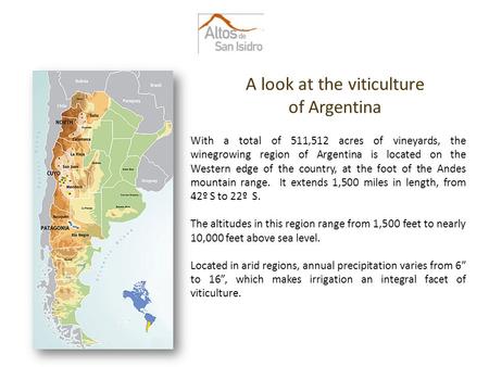 A look at the viticulture of Argentina With a total of 511,512 acres of vineyards, the winegrowing region of Argentina is located on the Western edge of.