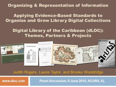 Organizing & Representation of Information Applying Evidence-Based Standards to Organize and Grow Library Digital Collections Digital Library of the Caribbean.